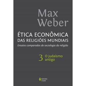 Ética econômica das religiões mundiais vol. 3: Ensaios comparados de sociologia da religião - O judaísmo antigo