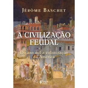 A civilização feudal: Do ano mil à colonização da América