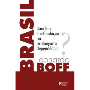 Brasil: Concluir a refundação ou prolongar a dependência?