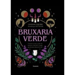 Bruxaria Verde: Conecte-Se Com O Poder Da Natureza E Descubra A Magia Que Já Existe Dentro De Você