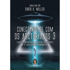 Conectando-Se Com Os Arcturianos 3 - Vol. 3