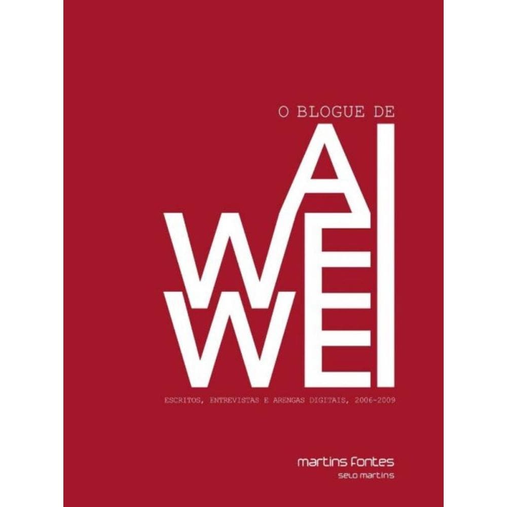 Blogue De Ai Weiwei, O - Escritos, Entrevistas E A