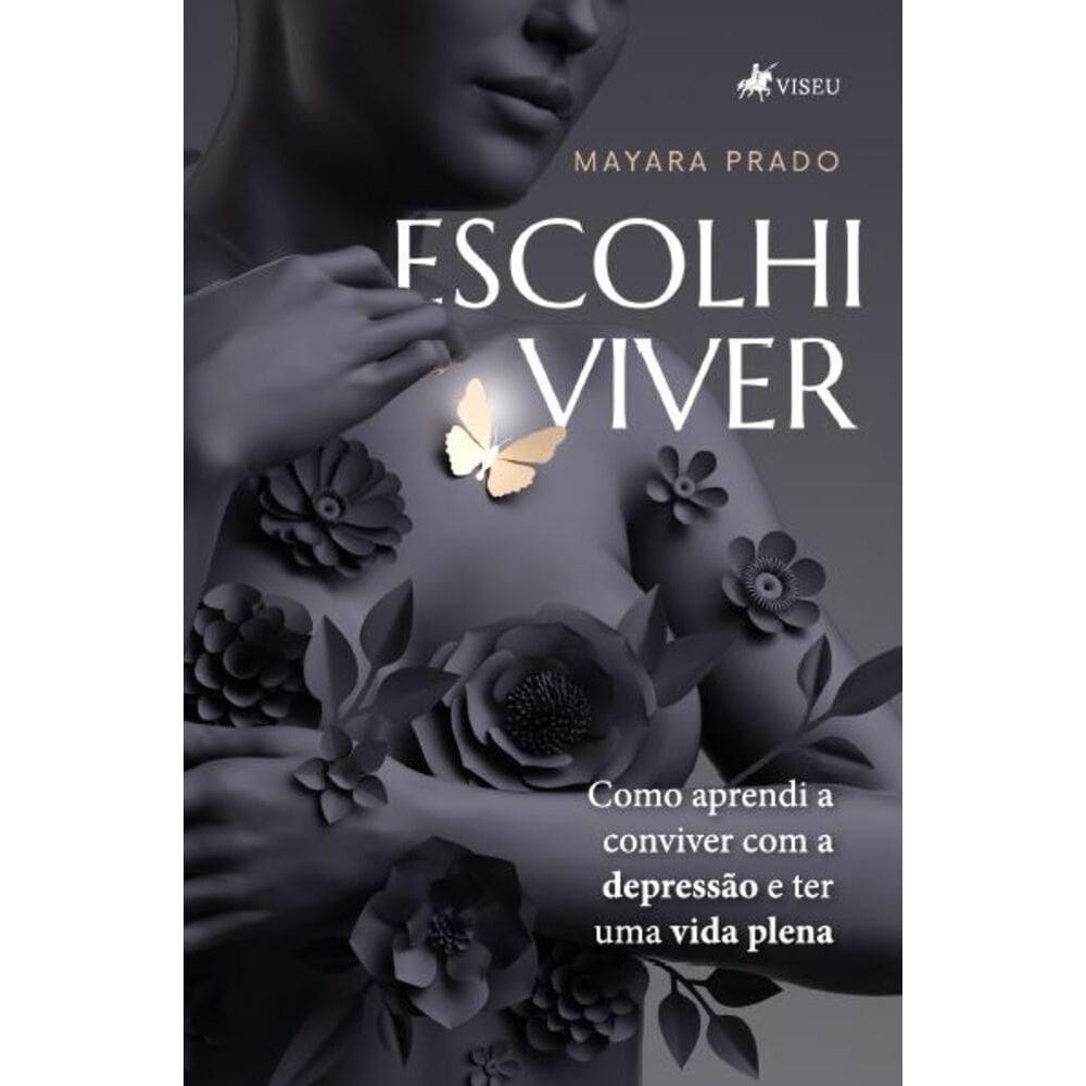 Escolhi Viver: Como Aprendi a Conviver Com a Depressão e Ter uma Vida Plena