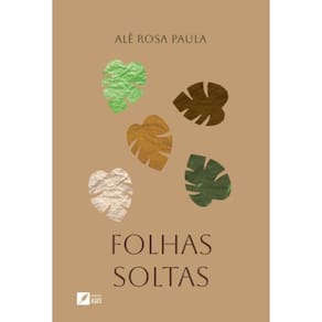 Folhas soltas: Provocações e pensamentos sobre Deus, Ciência, Vida e Sociedade