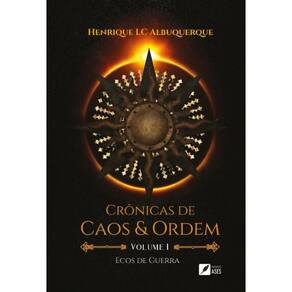 Crônicas de Caos e Ordem: Volume I - Ecos de guerra