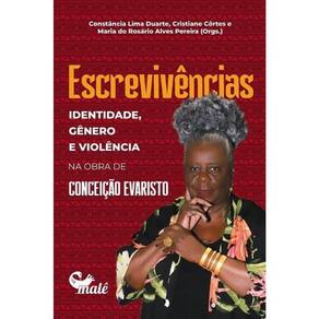 Escrevivências - Identidade, Gênero E Violência Na Obra De Conceição Evaristo
