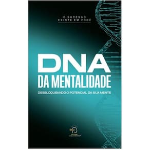 DNA da mentalidade: desbloqueando o potencial de sua mente