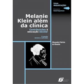 Melanie Klein Além Da Clínica - Contribuições À Educação Escolar