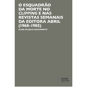 O Esquadrão da Morte no clipping e nas revistas semanais da Editora Abril - 1968-1985