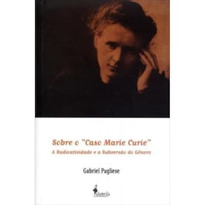 Sobre O Caso Marie Curie - A Radioatividade E A