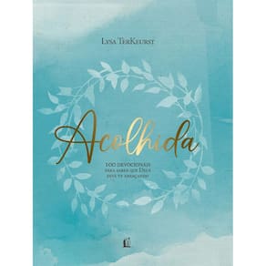 Acolhida - 100 Devocionais para Saber Que Deus Esta te Abracando