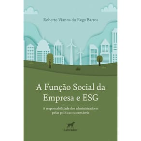 A Função Social Da Empresa E Esg - `A Responsabilidade Dos Administradores Pelas Políticas Sustentáv
