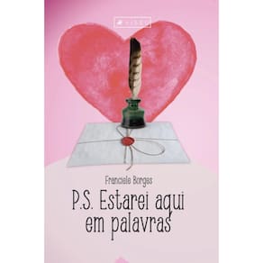 P.S. Estarei aqui em palavras