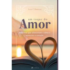 Um toque do amor: Histórias que alimentam a alma e aquecem o coração