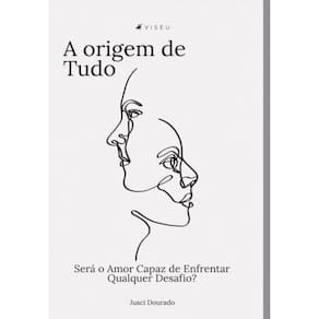 A origem de tudo; Será o amor capaz de enfrentar qualquer desafio?