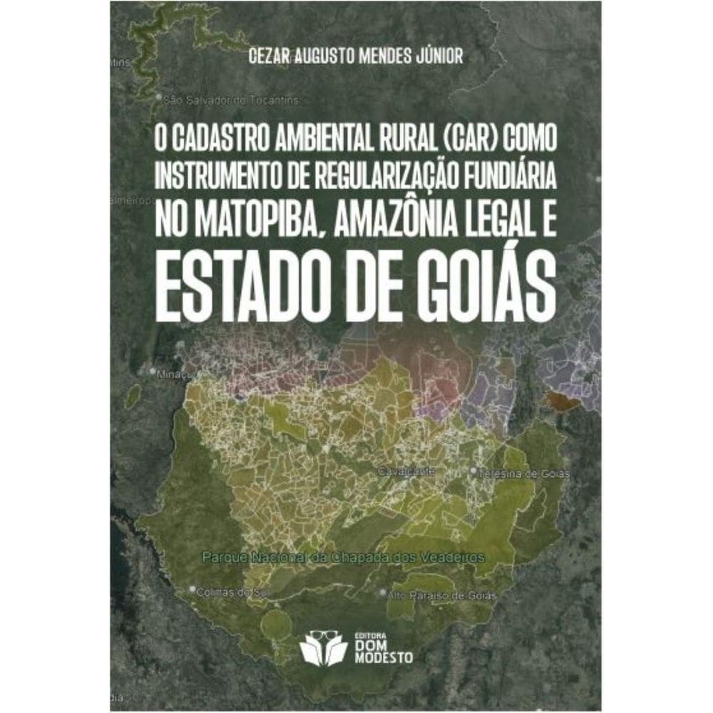 O Cadastro Ambiental Rural (CAR) como instrumento de regularização fundiária no Matopiba, Amazônia Legal e Estado de Goiás