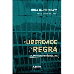 A liberdade é a regra: O tempo jurídico da prisão preventiva