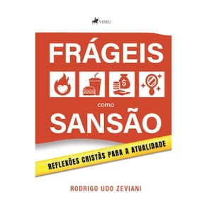 Frágeis como Sansão: Reflexões Cristãs para a Atualidade