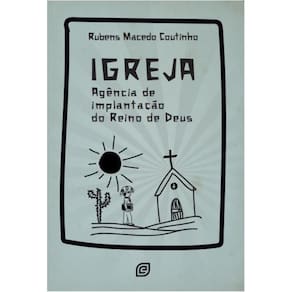 Igreja: Agência de implantação do Reino de Deus
