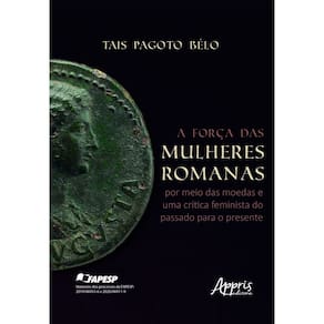 A força das mulheres romanas por meio das moedas e uma crítica feminista do passado para o presente