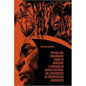 Trilhas dos imaginários sobre os indígenas e demografia antiautoritária? Um experimento de antropologia anarquista