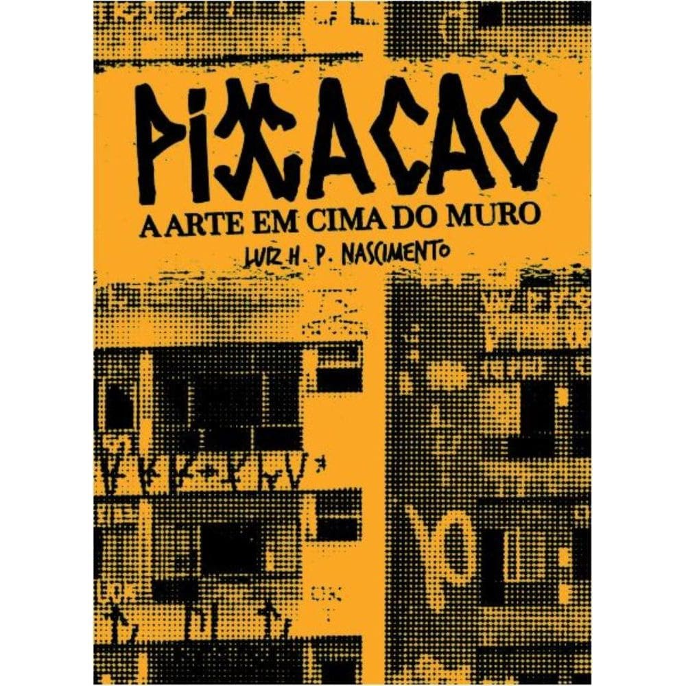 PIXAÇÃO: A arte em cima do muro