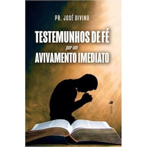 Testemunhos de Fe´ por um Avivamento Imediato