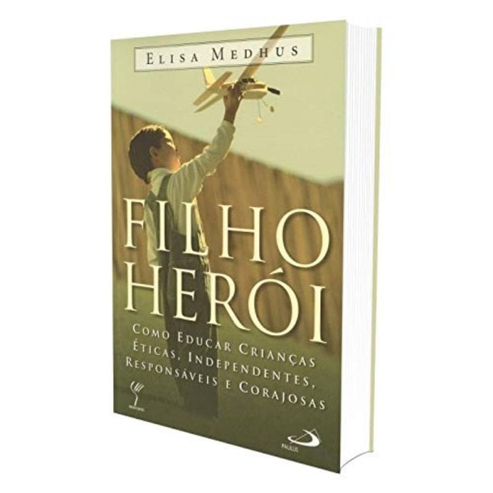 Filho Heroi - Como Educar Criancas Eticas...