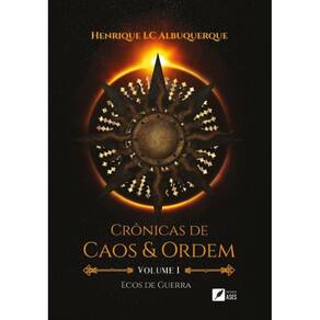 Crônicas de Caos e Ordem - Volume I - Ecos de guerra