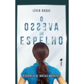 O Avesso do Espelho: Biografia de muitas mulheres