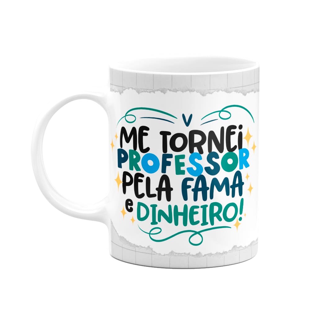 Caneca Professor - Pela fama e dinheiro