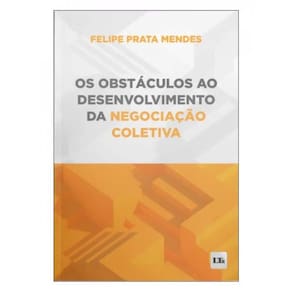 Os Obstáculos Ao Desenvolvimento Da Negociação Coletiva - 2024