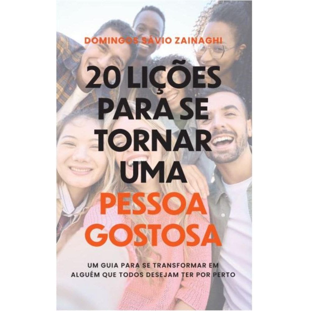 20 Lições para se tornar uma pessoa gostosa: Um guia para se transformar em alguém que todos desejam ter por perto