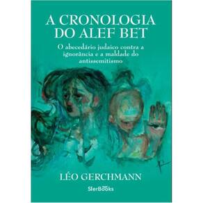 A Cronologia do Alef Bet: O abecedário judaico contra a ignorância e a maldade do antissemitismo