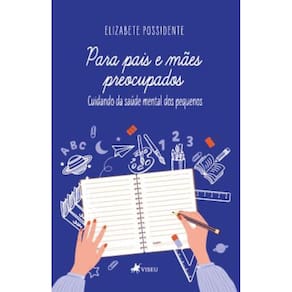 Para Pais e Mães Preocupados: Cuidando da Saúde Mental dos Pequenos
