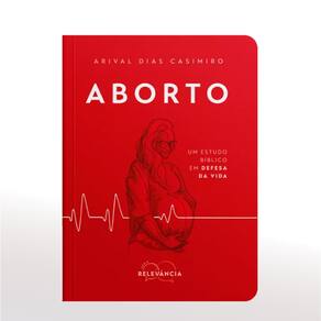 Um Estudo Bíblico em Defesa da Vida - Arival Dias
