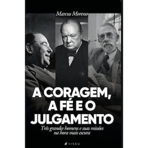 A coragem, a f? e o julgamento: Tr?s grandes homens e suas miss?es na hora mais escura
