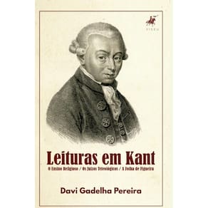 Leituras em Kant: O Ensino Religioso / Os Ju?zos Teleol?gicos / A Folha de Figueira