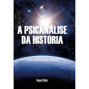 A psicanálise da história: A teoria revelada dos quatro elementos