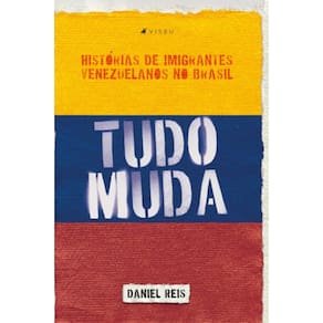Tudo muda; Hist?rias de imigrantes venezuelanos no Brasil