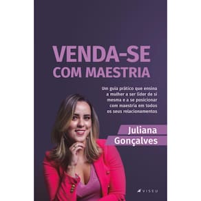 Venda-se com maestria: Um guia prático que ensina a mulher a ser líder de si mesma e a se posicionar com maestria em todos os seus relacionamentos