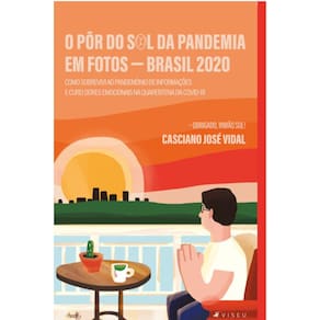 O Pôr do Sol da pandemia em fotos; Brasil 2020 - Como sobrevivi ao pandemônio de informações e curei dores emocionais na quarentena da Covid-19