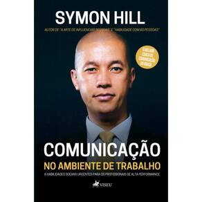 Comunicação no ambiente de trabalho:   6 habilidades sociais urgentes para os profissionais de alta performance