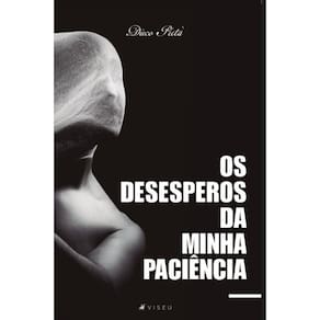 Os desesperos da minha paciência