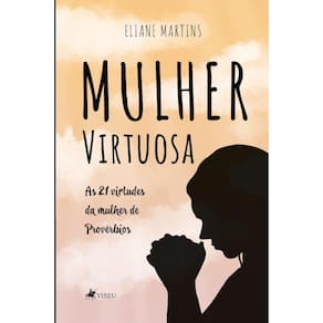 Mulher Virtuosa: ?s 21 virtudes da mulher de prov?rbios
