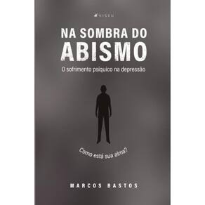 Na sombra do abismo: O sofrimento ps?quico na depress?o (Como est? sua alma?)