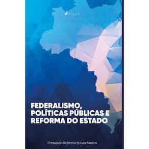 Federalismo, políticas públicas e reforma do Estado