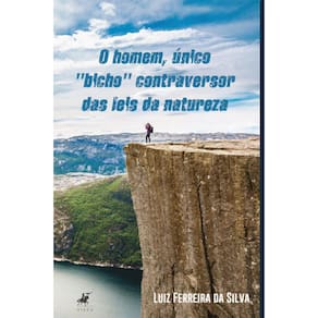 O homem, único bicho “contraversor” das leis da natureza