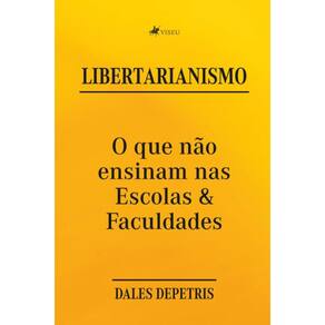 Libertarianismo; O que não ensinam nas Escolas & Faculdades