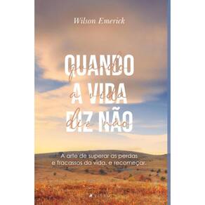 Quando a vida diz não: A arte de superar as perdas e fracassos da vida, e recomeçar